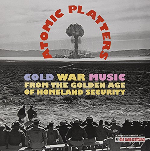 Beispielbild fr ATOMIC PLATTERS: COLD WAR MUSIC FROM THE GOLDEN AGE OF HOMELAND SECURITY. zum Verkauf von Burwood Books