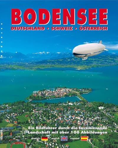 Bodensee : Lake Constance, Lago de Constanza. [Umschlagtitel: Bodenseee: Deutschland, Schweiz, Österreich. Ein Bildführer durch die faszinierende Landschaft ; deutsch, english, espanol] = Lake Constance [Umschlagtitel]. Text: H. Spiering. Red.: R. Dohrmann. Übers.: C. Watson (engl.) und G. Carreras (span.) - Spiering, Holger (Text) und Rainer Dohrmann (Hrsg.)