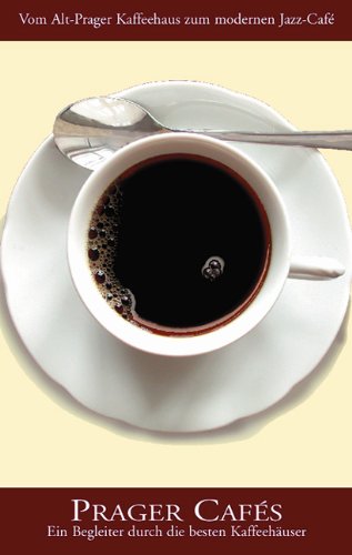 Beispielbild fr Prager Cafs: Vom Alt-Prager Kaffehaus zum modernen Jazz-Caf. Ein Begleiter durch die besten Kaffeehuser Prags zum Verkauf von medimops