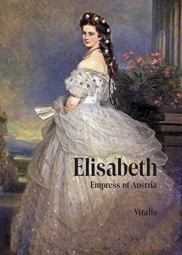 Imagen de archivo de Elisabeth: Empress of Austria (Kaiserin von  sterreich) a la venta por WorldofBooks