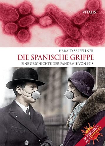 Die Spanische Grippe : Eine Geschichte der Pandemie von 1918. Im Vergleich mit COVID-19. - Harald Salfellner