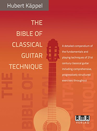 9783899221916: The Bible of Classical Guitar Technique: A detailed compendium of the fundamentals and playing techniques of 21st century classical guitar including ... progressively structured exercises throughout