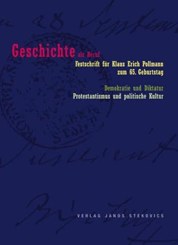 9783899231014: Geschichte als Beruf-Demokratie und Diktatur-Protestantismus und politische Kultur: Festschrift fr Klaus Erich Pollmann zum 65. Geburtstag