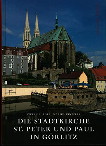 Die Stadtkirche St. Peter und Paul in GÃ¶rlitz: Architektur und Kunst (9783899231373) by BÃ¼rger, Stefan; Winzeler, Marius