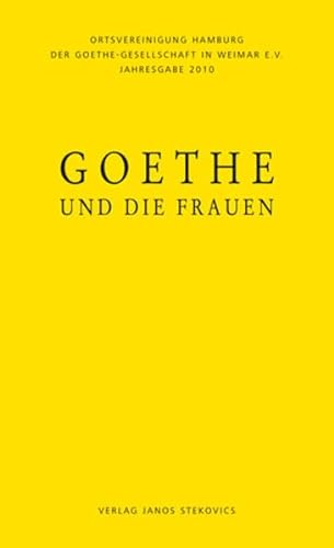 Beispielbild fr Goethe und die Frauen. [Hrsg.: Ortsvereinigung Hamburg der Goethe-Gesellschaft in Weimar e.V.] / Goethe-Gesellschaft-Hamburg: Jahresgabe ; 2010 zum Verkauf von BBB-Internetbuchantiquariat