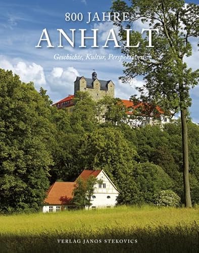 Stock image for 800 Jahre Anhalt: Geschichte, Kultur, Perspektiven [Gebundene Ausgabe] Geschichte Politik Regional- / Landesgeschichte 800 Jahre Anhalt Albrecht der Br Anhalt Geschichte Dessau-Writzer Gartenreich Frst Leopold III. Friedrich Franz von Anhalt-Dessau Hugo Junkers Anhaltischen Heimatbund e. V. (Herausgeber), Katrin Greiner (Autor), Frank Kreiler (Autor), Ulf Drger (Autor), Lutz Reichhoff (Autor), Ralf Schwarz (Autor), Lutz Partenheimer (Autor), Heiner Lck (Autor), Jan Brademann (Autor), Klaus Conermann (Autor), Susanne Ehlers (Autor), Erhard Hirsch (Autor), Inge Streuber (Autor), Bernhard Just (Autor), Mathias Tullner (Autor), Ingolf Kern (Autor), Alexander Sperk (Autor), Helmut Erfurth (Autor), Johannes Killyen (Autor), Volker Ebersbach (Autor), Jnos Stekovics (Fotograf) for sale by BUCHSERVICE / ANTIQUARIAT Lars Lutzer