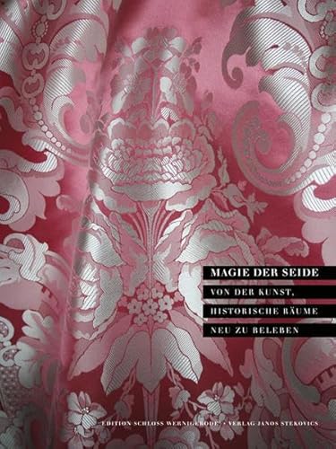 Magie der Seide: Von der Kunst, historische Räume neu zu beleben (Edition Schloss Wernigerode) - Juranek Christian, Segler Anne-Kathrin, Eschke Wolfgang, eschke seidenmanufaktur, Stekovics Janos