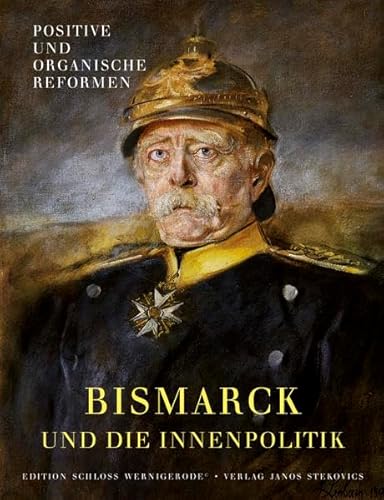 Beispielbild fr Otto von Bismarck und die Innenpolitik. Positive und organische Reformen. Katalog Schloss Wernigerrode. zum Verkauf von Antiquariat Willi Braunert