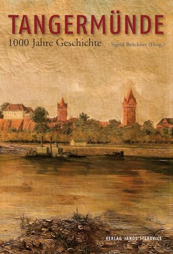 Tangermünde: 1000 Jahre Geschichte : 1000 Jahre Geschichte - Heiner Lück