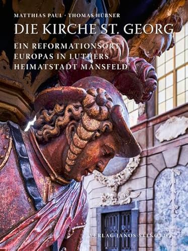 Beispielbild fr Die Kirche St. Georg: Ein Reformationsort Europas in Luthers Heimatstadt Mansfeld zum Verkauf von medimops