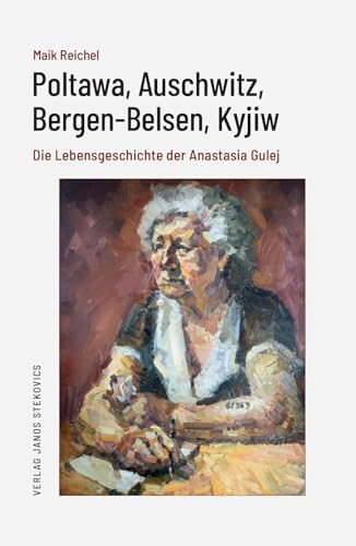 Beispielbild fr Poltawa, Auschwitz, Bergen-Belsen, Kyjiw: Die Lebensgeschichte der Anastasia Gulej zum Verkauf von Versandhandel K. Gromer