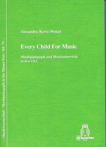 9783899241693: Every Child For Music: Musikpdagogik und Musikunterricht in den USA (Musikwissenschaft /Musikpdagogik in der Blauen Eule) - Kertz-Welzel, Alexandra
