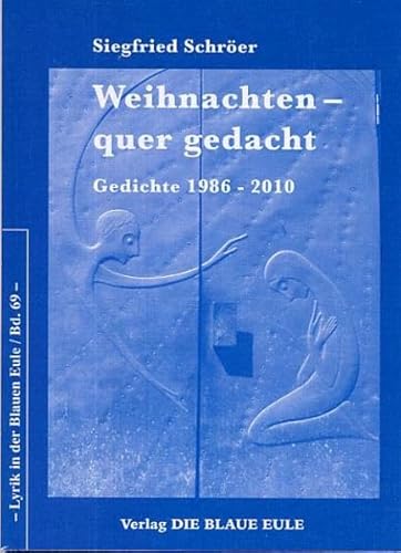 Weihnachten - quer gedacht : Gedichte 1986 - 2010. Lyrik in der Blauen Eule ; Bd. 69 - Schröer, Siegfried