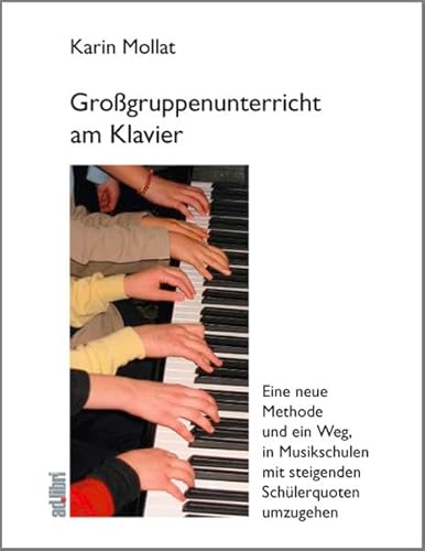 Beispielbild fr Grogruppenunterricht am Klavier: Eine neue Methode und ein Weg, in Musikschulen mit steigenden Schlerzahlen umzugehen zum Verkauf von medimops