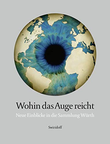 Stock image for Wohin das Auge reicht: Neue Einblicke in die Sammlung Wrth. Publikation anlsslich der Ausstellung Kunsthalle Wrth, Schwbisch Hall 2018/19. for sale by Antiquariat  >Im Autorenregister<