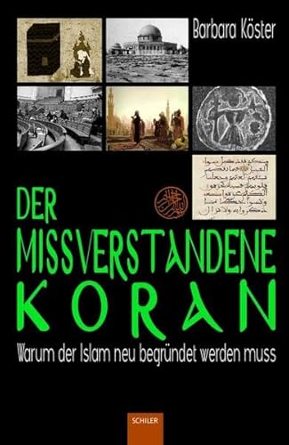Der missverstandene Koran: Warum der Islam neu begründet werden muss - Köster, Barbara