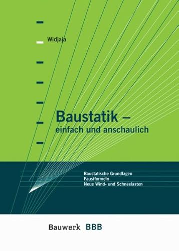 Stock image for Baustatik - einfach und anschaulich Baustatische Grundlagen, Lastannahmen fr Wind- und Schneelasten nach neuen Normen, Faustformeln for sale by Buchpark