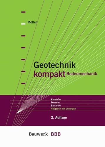 Geotechnik kompakt. Bodenmechanik. Kurzinfos, Formeln, Beispiele, Aufgaben mit Lösungen (BBB Bauwerk-Basis-Bibliothek) - Möller, Gerd