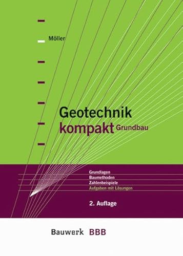 Geotechnik kompakt. Grundbau. Grundlagen, Baumethoden, Zahlenbeispiele, Aufgaben mit Lösungen (BBB Bauwerk-Basis-Bibliothek) - Möller, Gerd
