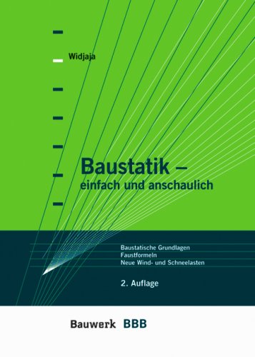 Baustatik - einfach und anschaulich : baustatische Grundlagen, Faustformeln, neue Wind- und Schneelasten. BBB Bauwerk-Basis-Bibliothek. - Holschemacher, Klaus, Klaus-Jürgen Schneider und Eddy Widjaja