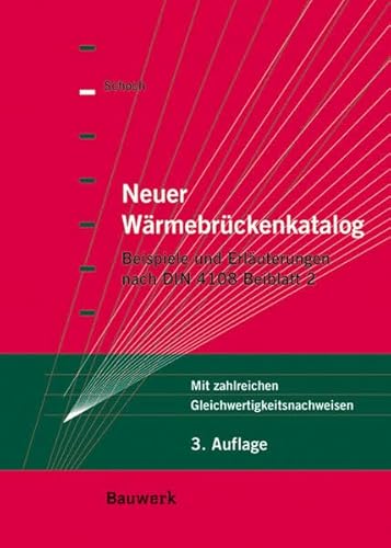 9783899322750: Neuer Wrmebrckenkatalog: Beispiele und Erluterungen nach DIN 4108 Beiblatt 2 (03/2006). Mit zahlreichen Gleichwertigkeitsnachweisen