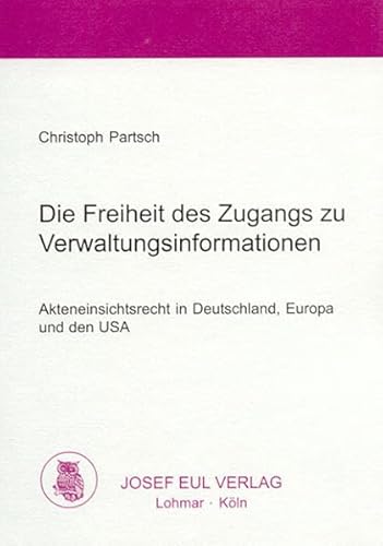 Beispielbild fr Die Freiheit des Zugangs zu Verwaltungsinformationen. Akteneinsichtsrecht in Deutschland, Europa und den USA. zum Verkauf von Antiquariat + Verlag Klaus Breinlich