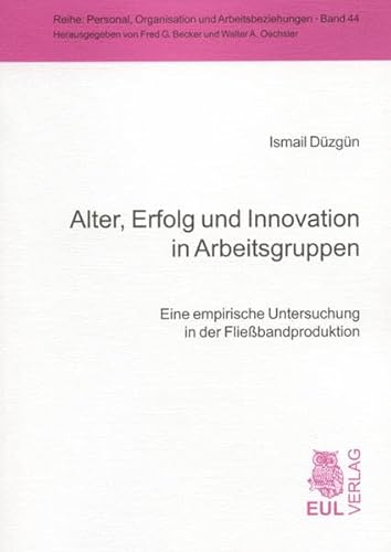 9783899366617: Alter, Erfolg und Innovation in Arbeitsgruppen: Eine empirische Untersuchung in der Fliebandproduktion