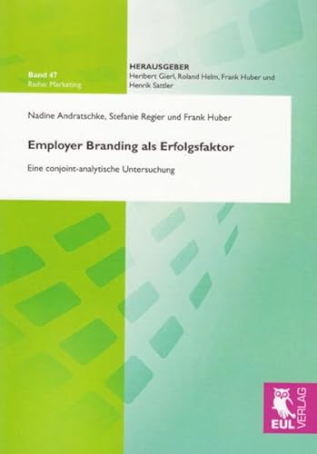 Employer Branding als Erfolgsfaktor: Eine conjoint-analytische Untersuchung - Andratschke, Nadine; Regier, Stefanie; Huber, Frank