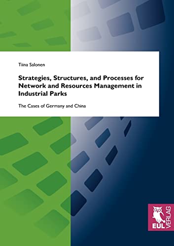 9783899369984: Strategies, Structures, and Processes for Network and Resources Management in Industrial Parks: The Cases of Germany and China