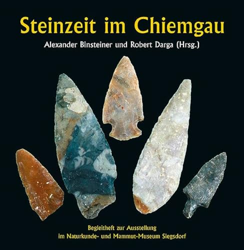 Stock image for Steinzeit im Chiemgau: Begleitheft zur Ausstellung im Naturkunde- und Mammut-Museum Siegsdorf for sale by medimops