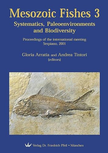 9783899370539: Mesozoic Fishes 3 - Systematics, Paleoenvironments and Biodiversity: Proceedings of the international meeting Serpiano, 2001