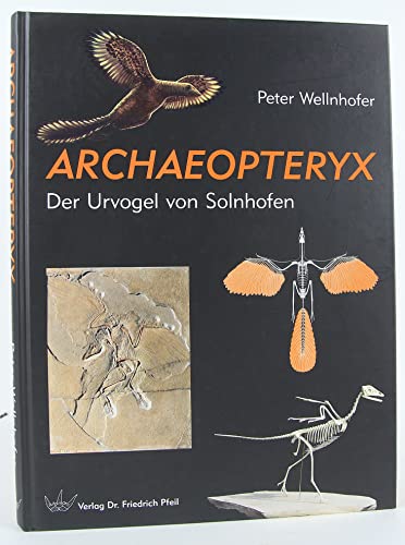 ARCHAEOPTERYX: Der Urvogel von Solnhofen (9783899370768) by Wellnhofer, Peter