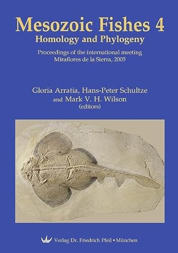 Stock image for Mesozoic Fishes 4 : Homology and Phylogeny. Proceedings of the International Meeting, Miraflores de la Sierra, 2005. for sale by Eryops Books