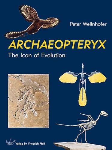 ARCHAEOPTERYX: The Icon of Evolution (9783899371086) by Wellnhofer, Peter
