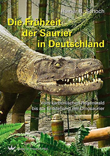 Beispielbild fr Die Frhzeit der Saurier in Deutschland: Vom karbonischen Regenwald bis zur Entstehung der Dinosaurier zum Verkauf von medimops