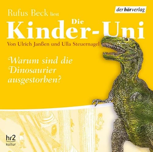 Die Kinder-Uni, Warum sind die Dinosaurier ausgestorben?, Hör-CD, Sprecher Rufus Beck - Janßen Ulrich, Steuernagel Ulla