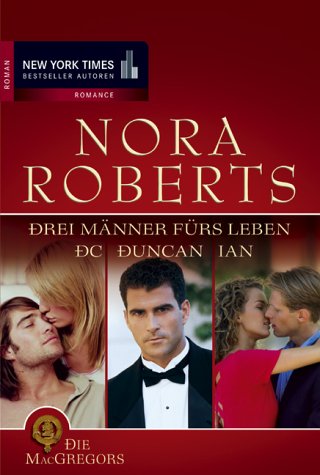 Roberts, Nora: Die MacGregors; Teil: 3., Drei Männer fürs Leben : Roman ; [D. C. - Duncan - Ian]. aus dem Amerikan. von Emma Luxx / Mira Taschenbuch ; Bd. 25095 - Nora Roberts