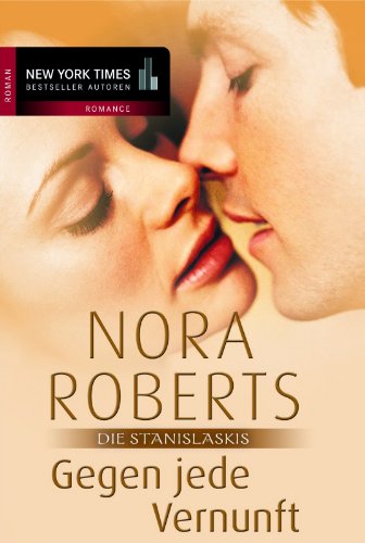 Die Stanislaskis. 3., Gegen jede Vernunft : Roman / Nora Roberts. [aus dem Amerikan. von Annegret Hilje] - Roberts, Nora