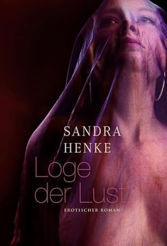 Loge der Lust : Erotischer Roman. Originalausgabe - Sandra Henke