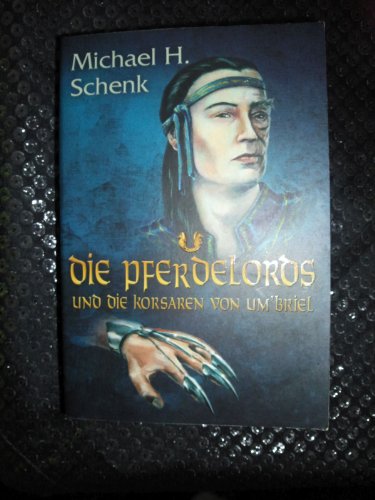 Die Pferdelords und die Korsaren von Um'briel. - Michael H. Schenk