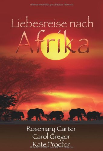 Stock image for Liebesreise nach Afrika: 1. Der Zauber Afrikas. 2.Gefhrliche Wildnis. 3.Safari der Leidenschaft for sale by Buchstube Tiffany