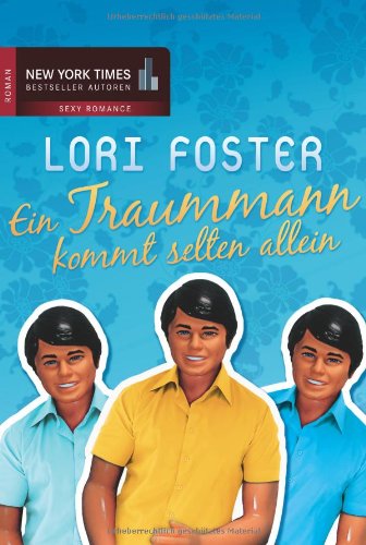 Ein Traummann kommt selten allein. [Lori Foster. Aus dem Amerikan. von Christian Trautmann] / Mira Taschenbuch ; Bd. 25443; New-York-Times-Bestseller-Autoren : Sexy romance - Foster, Lori (Verfasser) und Christian (Übersetzer) Trautmann