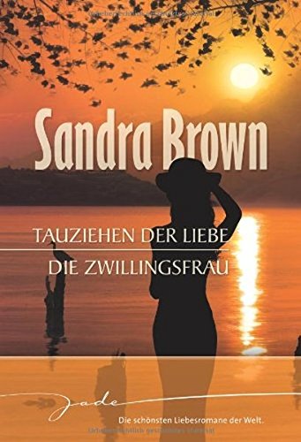 Tauziehen der Liebe; Die Zwillingsfrau; [Sandra Brown. Aus dem Amerikan. von Heinz Tophinke]. Mira Taschenbuch ; Bd. 20021 : Jade - Brown, Sandra und Heinz Tophinke
