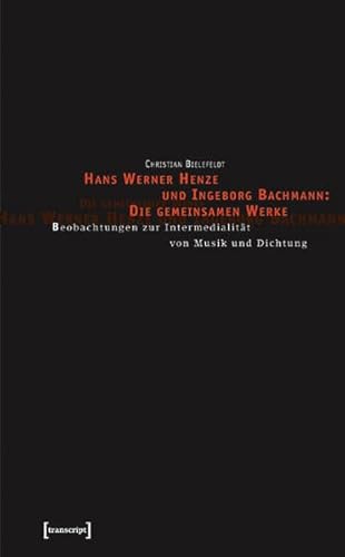 9783899421361: Hans Werner Henze und Ingeborg Bachmann: Die gemeinsamen Werke: Beobachtungen zur Intermedialitt von Musik und Dichtung