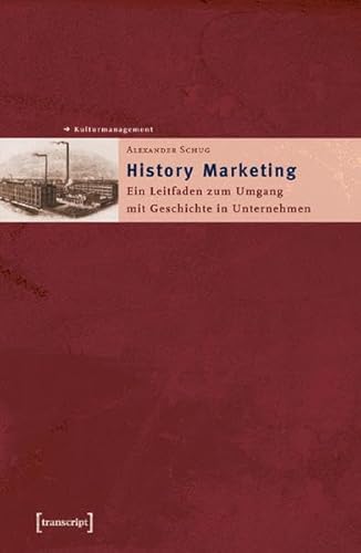 Stock image for History Marketing: Ein Leitfaden zum Umgang mit Geschichte in Unternehmen for sale by medimops