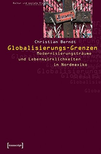 9783899422368: Globalisierungs-Grenzen: Modernisierungstrume und Lebenswirklichkeiten in Nordmexiko