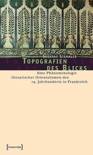 9783899422818: Topografien des Blicks: Eine Phnomenologie literarischer Orientalismen des 19. Jahrhunderts in Frankreich