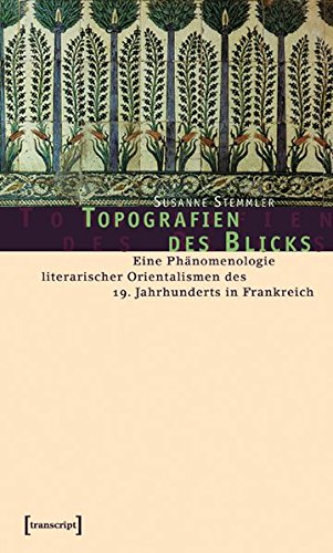 Stock image for Topografien des Blicks: Eine Phnomenologie literarischer Orientalismen des 19. Jahrhunderts in Frankreich for sale by medimops