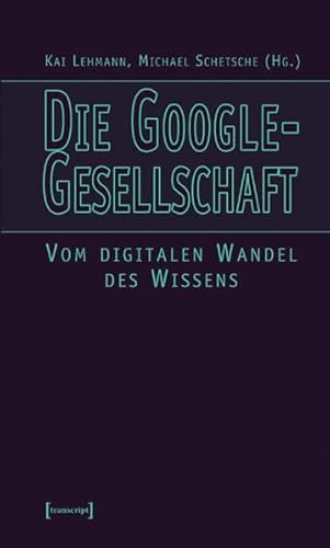 9783899423051: Die Google-Gesellschaft: Vom digitalen Wandel des Wissens