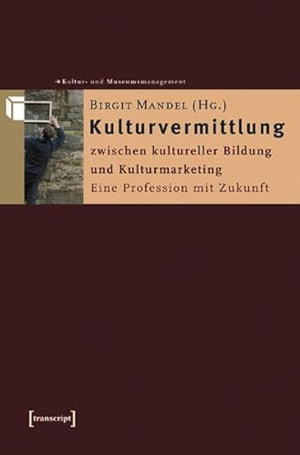 Stock image for Kulturvermittlung - zwischen kultureller Bildung und Kulturmarketing - Eine Profession mit Zukunft for sale by Antiquariat Leon Rterbories